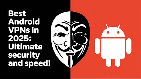 Best Android VPNs In 2025 | Ultimate Security and Speed!