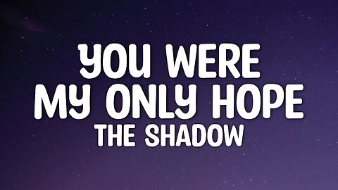 The Shadow - You were my only hope (Lyrics)