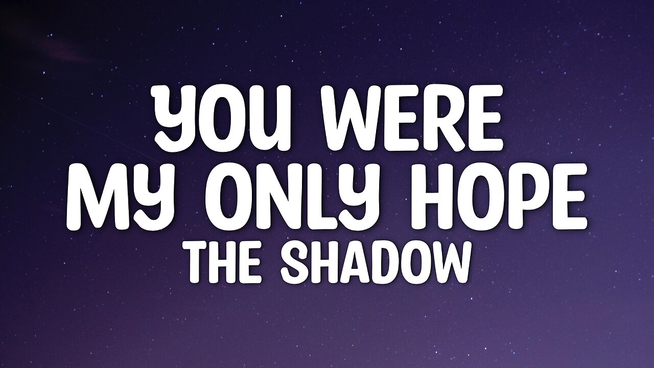 The Shadow - You were my only hope (Lyrics)