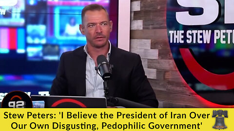 Stew Peters: 'I Believe the President of Iran Over Our Own Disgusting, Pedophilic Government'