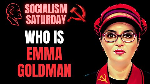 SOCIALISM SATURDAY: Who Is Emma Goldman?
