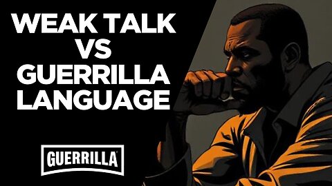 WEAK TALK VS GUERRILLA LANGUAGE