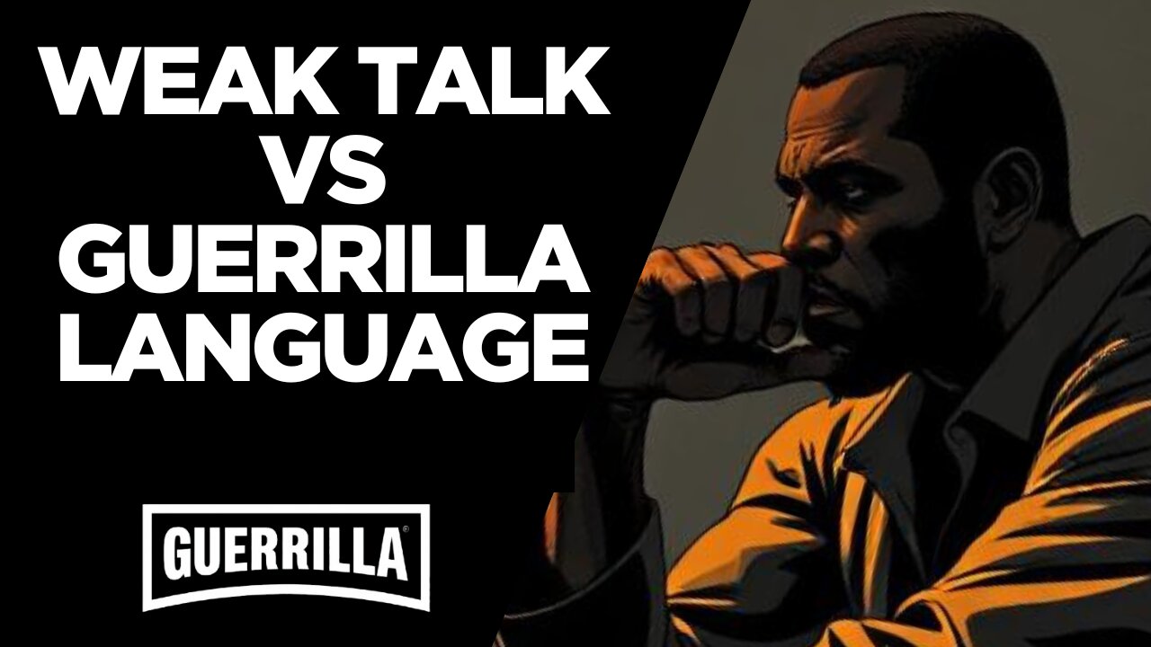 WEAK TALK VS GUERRILLA LANGUAGE