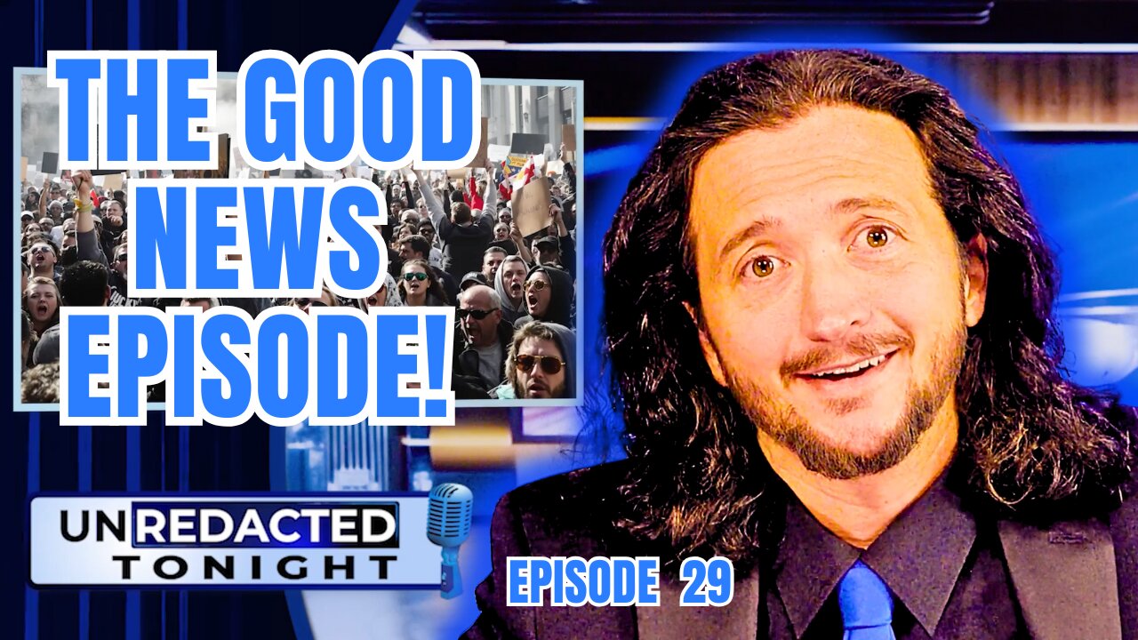 UNREDACTED - The Good News Episode!