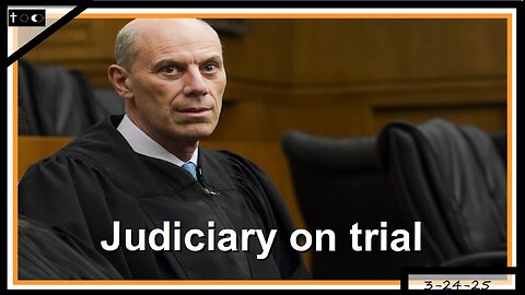 Judiciary on trial - 3-24-2025
