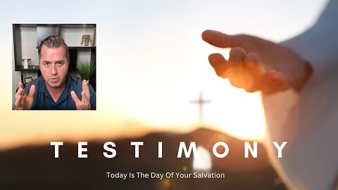 Testimony - Today Is The Day Of Your Salvation