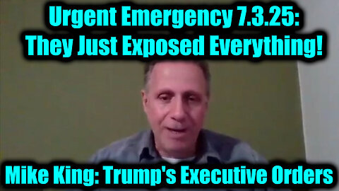 Mike King Urgent Emergency 7.3.25: They Just Exposed Everything! Trump's Executive Orders