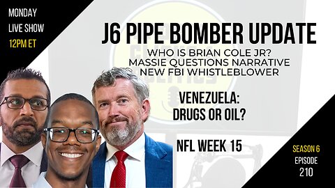 EP210: J6 Pipebomber Update, Venezuela: Drugs or Oil? NFL Week 15