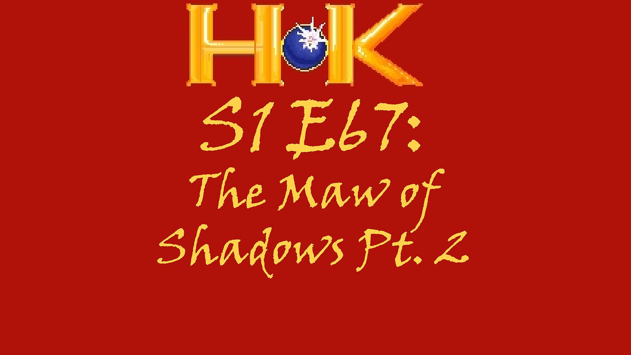 S1 E67 - The Maw of Shadows Pt. 2