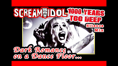 Scream Idol - "1000 Years Too Deep" (Silence Mix) A glam romance on a dark dance floor.