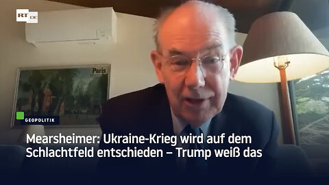 Mearsheimer: Ukraine-Krieg wird auf dem Schlachtfeld entschieden – Trump weiß das