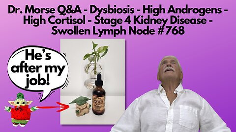 Dr. Morse Q&A - Dysbiosis - Androgens - Cortisol - Stage 4 Kidney Disease - Swollen Lymph Node #768