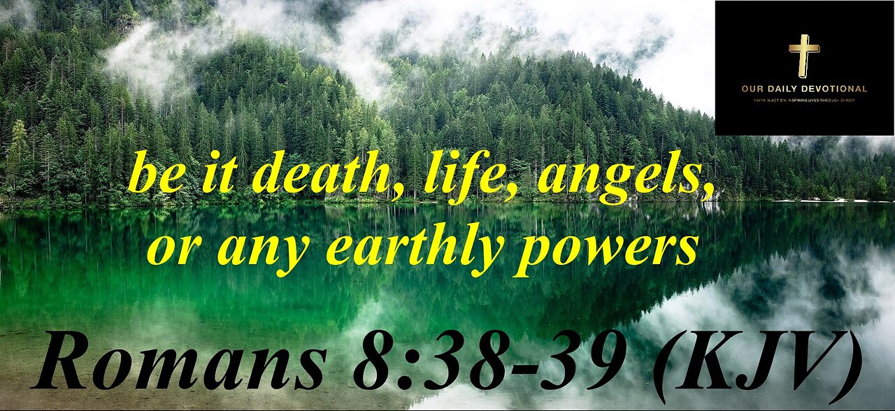 Romans 8:38-39 (KJV), God’s love is unwavering and all-encompassing,