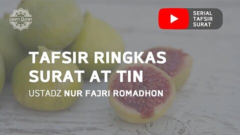 20200528 - Tafsir Ringkas Surat At-Tin (Ustadz Nur Fajri Romadhon)