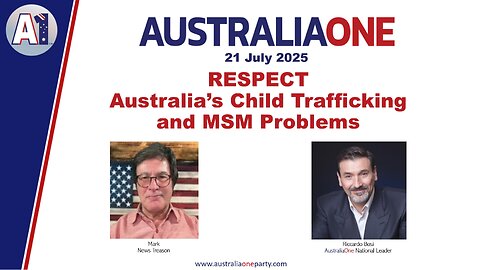 AustraliaOne Party - RESPECT: Australia's Child Trafficking & MSM Problems (21 July 2025)
