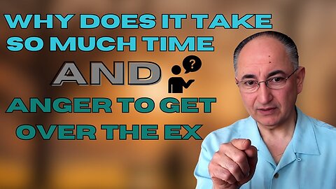 Why Does It Take So Much Time And Anger To Get Over The Ex?