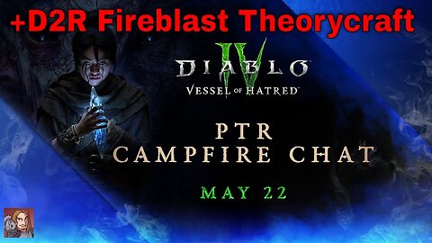 Diablo IV - Campfire Chat May 22nd 2pm EST (+D2R Fireblast Theorycraft)