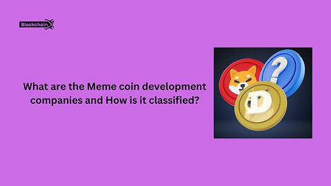 What are the Meme Coin Development Companies and How is it classified