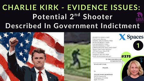 375 CHARLIE KIRK EVIDENCE ISSUES: Potential 2nd Shooter Described In Government Indictment. NO PROOF Tyler Robinson Was Shooter & NO Confession. Why Isn’t FBI Info & Narrative Matching REAL Evidence, Videos, Facts & Common Sense? | X SPACE