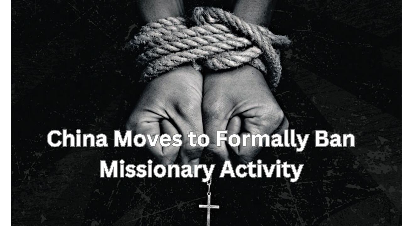 China Moves to Formally Ban Missionary Activity