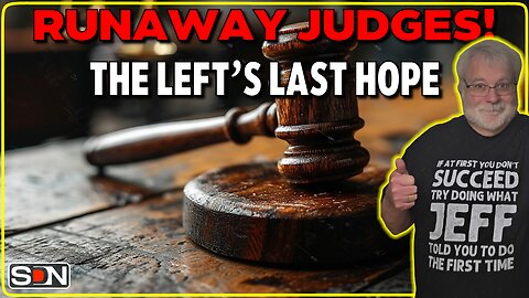 RUNAWAY JUDGES - THE LEFT'S LAST HOPE? EP435