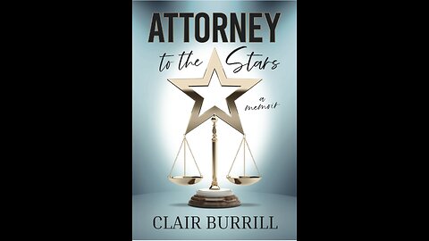 Attorney to the Stars: A Memoir, the New Book by Author and Attorney Clair Burrill.