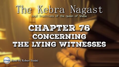 Kebra Nagast - Chapter 76 - Concerning the Lying Witnesses - Text in Video