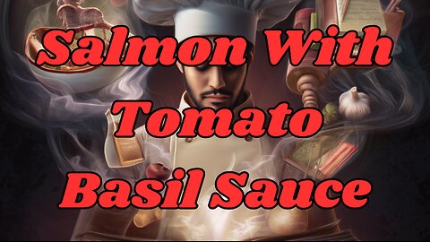 Quick Recipes - Salmon With Tomato Basil Sauce