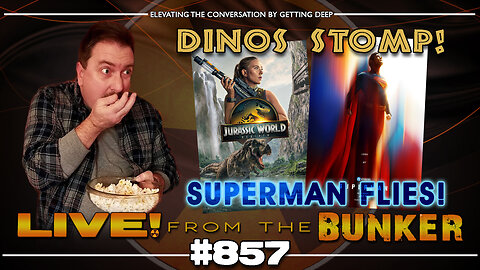 Live From The Bunker 857: Dinosaurs Stomp! Superman Flies!
