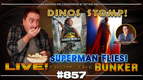 Live From The Bunker 857: Dinosaurs Stomp! Superman Flies!