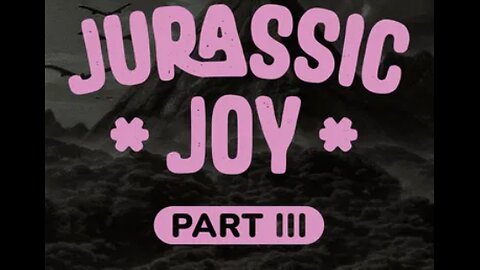 Jurassic Joy Pt3