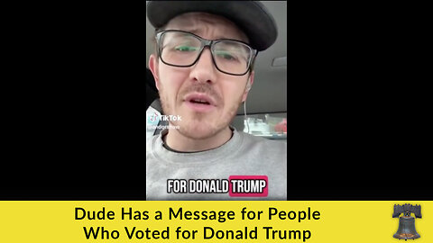 Dude Has a Message for People Who Voted for Donald Trump