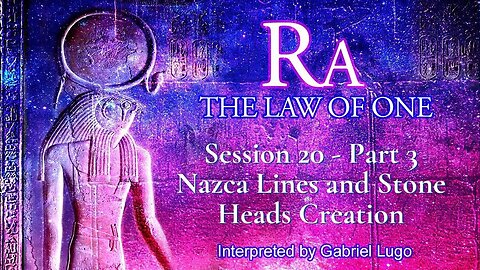 THE LAW OF ONE ☥ SESSION 20 - Part 3 | The building of Stone Heads and Nazca Lines