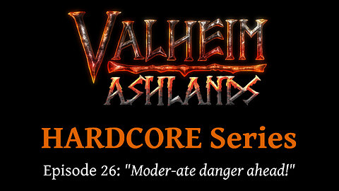 Valheim Hardcore E26: "Moder-ate danger ahead!"
