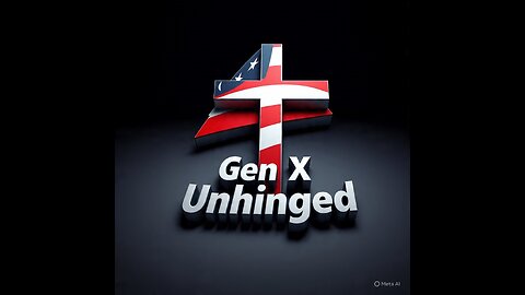 GEN X UNHINGED Ep 5 DROPS: The Truth Bombs You WON'T Hear on Mainstream Media!