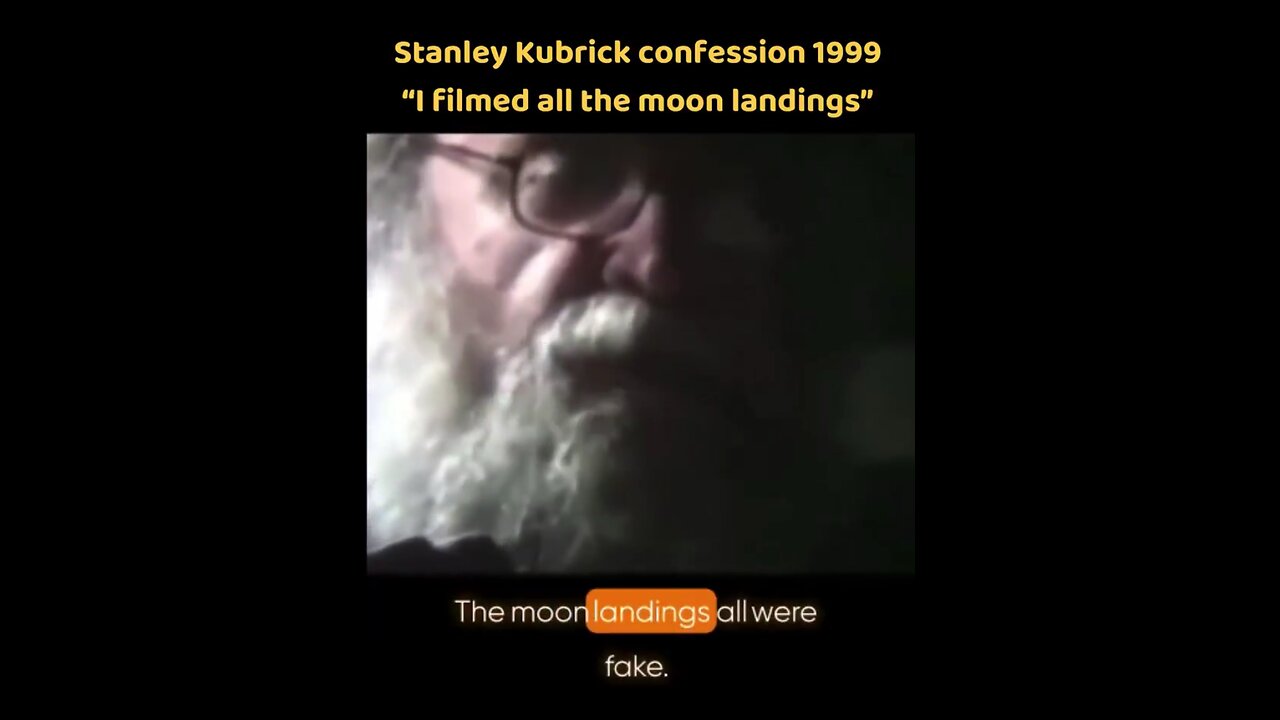 The reason Stanley Kubrick was killed, he admitted to filming the fake moon landings