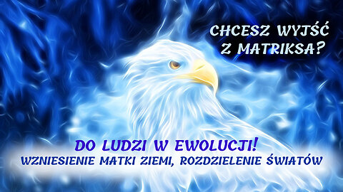 Chcesz Wyjść z matriksa? DO LUDZI W EWOLUCJI! WZNIESIENIE ZIEMI, ROZDZIELENIE ŚWIATÓW (Przekaz Indi)