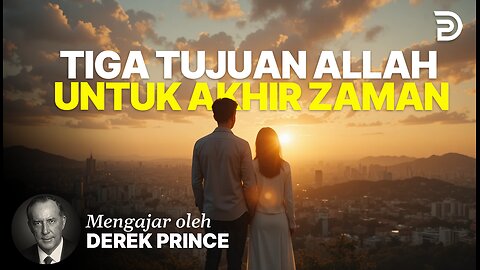 Tiga Tujuan Allah Untuk Akhir Zaman - Derek Prince