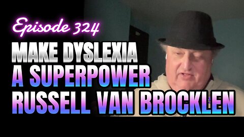 324- How To Make Dyslexia A Superpower With Russell Van Brocklen