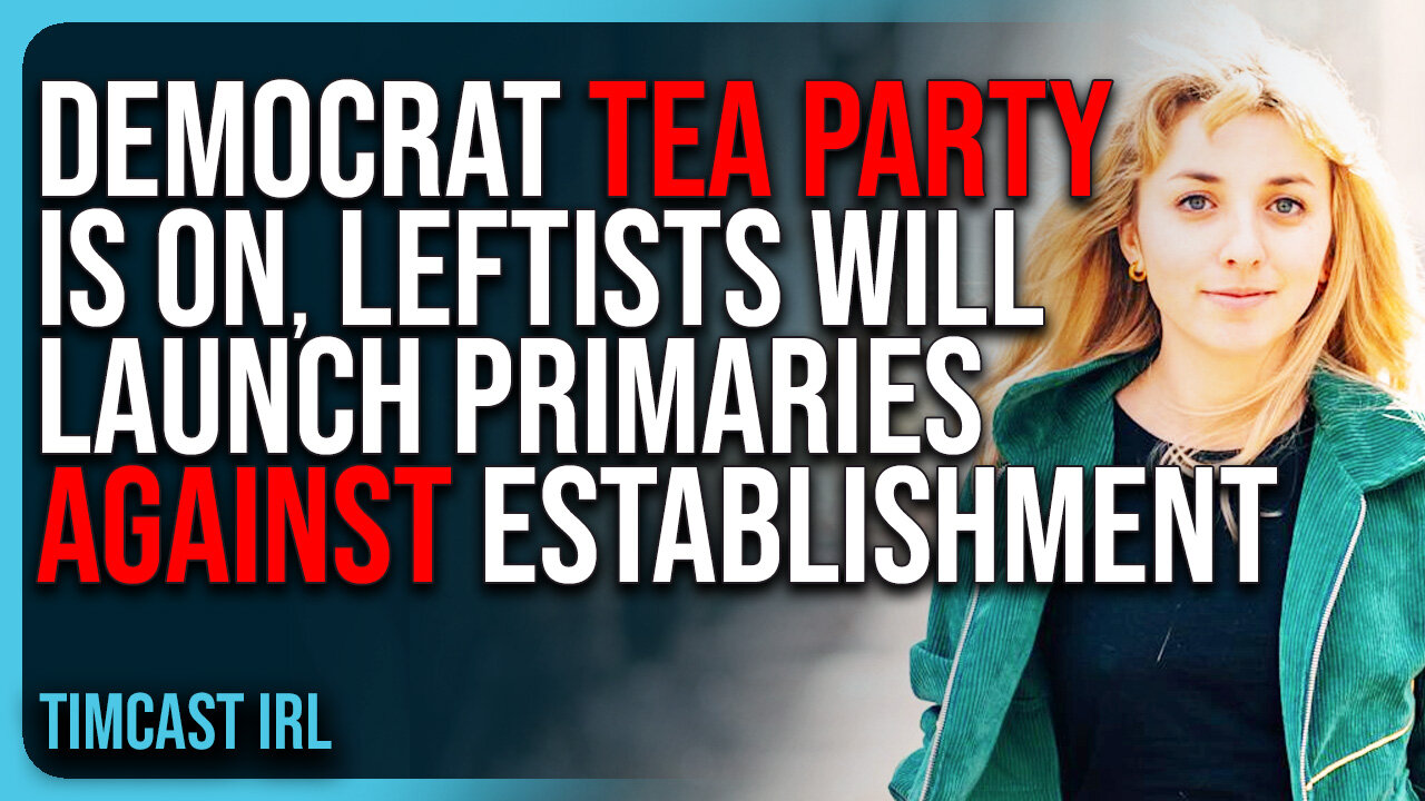 Democrat Tea Party Is ON, Leftists Will Launch Primaries AGAINST Establishment Dems