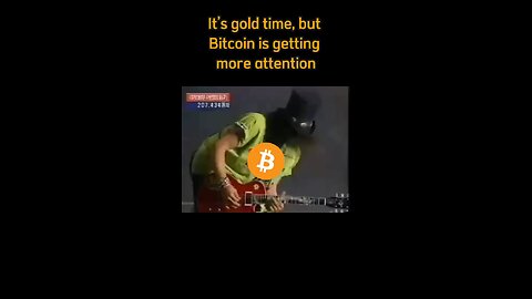 it's gold time,but Bitcoin is getting more attention