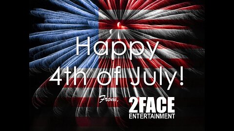 HAPPY 4th of JULY FROM 2FACE ENTERTAINMENT.