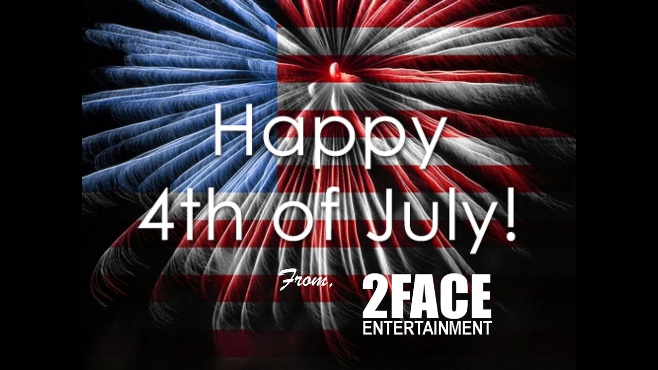 HAPPY 4th of JULY FROM 2FACE ENTERTAINMENT.