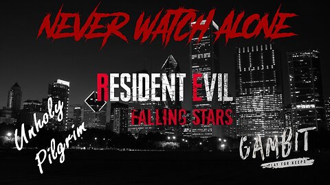 Never Watch Alone Ep88 - Gambit Play For Keeps - Unholy Pilgrim - Resident Evil Falling Stars