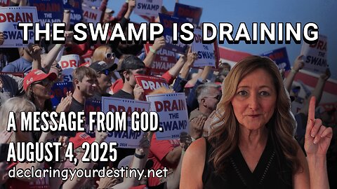 THE SWAMP IS DRAINING - A MESSAGE FROM GOD — AUGUST 4, 2025