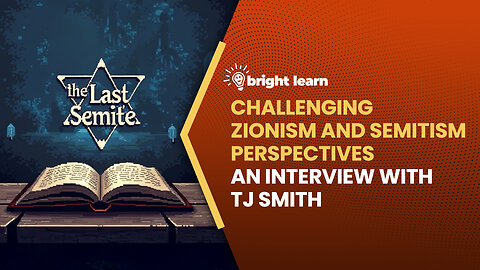 BrightLearn - Challenging Zionism and Semitism Perspectives, an interview with TJ Smith