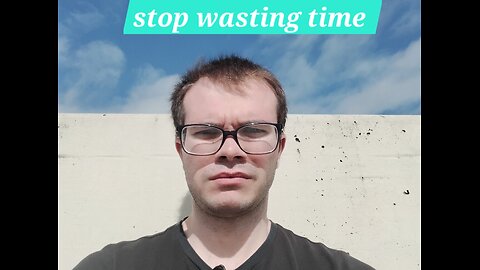 stop wasting time
