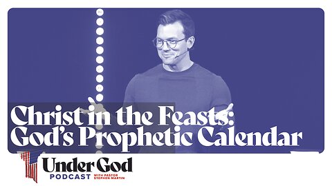 0145 | Christ in the Feasts: God’s Prophetic Calendar