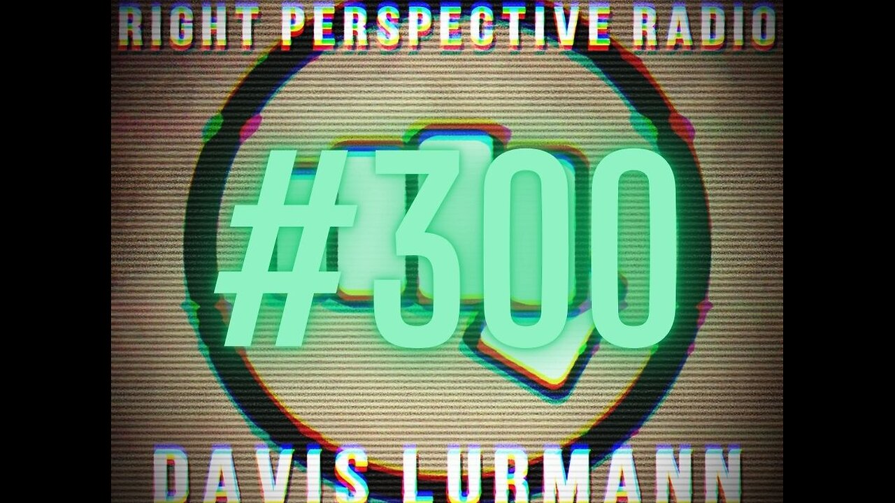 Right Perspective Radio with Davis Lurmann [F] #300 16-May-2025 [Show #300!]