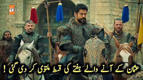 Osamn Upcoming Episode has been Postponed | Kurulus Osman Season 6 Episode 192 Trailer